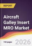 Aircraft Galley Insert MRO Market Report: Trends, Forecast and Competitive Analysis to 2035- Product Image