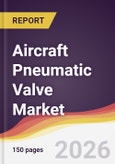 Aircraft Pneumatic Valve Market Report: Trends, Forecast and Competitive Analysis to 2035- Product Image