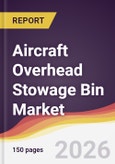Aircraft Overhead Stowage Bin Market Report: Trends, Forecast and Competitive Analysis to 2035- Product Image