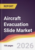 Aircraft Evacuation Slide Market Report: Trends, Forecast and Competitive Analysis to 2035- Product Image