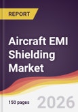 Aircraft EMI Shielding Market Report: Trends, Forecast and Competitive Analysis to 2035- Product Image
