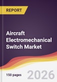 Aircraft Electromechanical Switch Market Report: Trends, Forecast and Competitive Analysis to 2035- Product Image