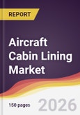 Aircraft Cabin Lining Market Report: Trends, Forecast and Competitive Analysis to 2035- Product Image