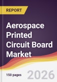 Aerospace Printed Circuit Board Market Report: Trends, Forecast and Competitive Analysis to 2035- Product Image