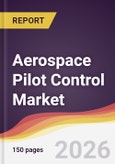 Aerospace Pilot Control Market Report: Trends, Forecast and Competitive Analysis to 2035- Product Image