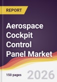 Aerospace Cockpit Control Panel Market Report: Trends, Forecast and Competitive Analysis to 2035- Product Image