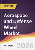 Aerospace and Defense Wheel Market Report: Trends, Forecast and Competitive Analysis to 2035- Product Image