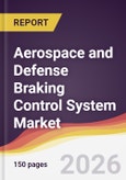 Aerospace and Defense Braking Control System Market Report: Trends, Forecast and Competitive Analysis to 2035- Product Image