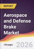 Aerospace and Defense Brake Market Report: Trends, Forecast and Competitive Analysis to 2035- Product Image