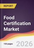 Food Certification Market Report: Trends, Forecast and Competitive Analysis to 2035- Product Image