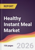 Healthy Instant Meal Market Report: Trends, Forecast and Competitive Analysis to 2035- Product Image