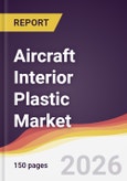 Aircraft Interior Plastic Market Report: Trends, Forecast and Competitive Analysis to 2035- Product Image