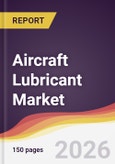 Aircraft Lubricant Market Report: Trends, Forecast and Competitive Analysis to 2035- Product Image