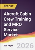 Aircraft Cabin Crew Training and MRO Service Market Report: Trends, Forecast and Competitive Analysis to 2035- Product Image