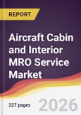 Aircraft Cabin and Interior MRO Service Market Report: Trends, Forecast and Competitive Analysis to 2035- Product Image