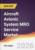 Aircraft Avionic System MRO Service Market Report: Trends, Forecast and Competitive Analysis to 2035- Product Image