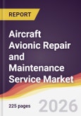 Aircraft Avionic Repair and Maintenance Service Market Report: Trends, Forecast and Competitive Analysis to 2035- Product Image