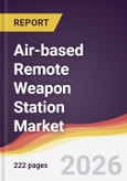 Air-based Remote Weapon Station Market Report: Trends, Forecast and Competitive Analysis to 2035- Product Image