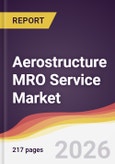 Aerostructure MRO Service Market Report: Trends, Forecast and Competitive Analysis to 2035- Product Image
