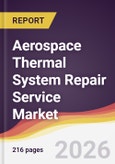 Aerospace Thermal System Repair Service Market Report: Trends, Forecast and Competitive Analysis to 2035- Product Image