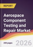 Aerospace Component Testing and Repair Market Report: Trends, Forecast and Competitive Analysis to 2035- Product Image