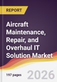 Aircraft Maintenance, Repair, and Overhaul IT Solution Market Report: Trends, Forecast and Competitive Analysis to 2035- Product Image