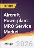 Aircraft Powerplant MRO Service Market Report: Trends, Forecast and Competitive Analysis to 2035- Product Image