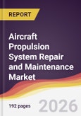 Aircraft Propulsion System Repair and Maintenance Market Report: Trends, Forecast and Competitive Analysis to 2035- Product Image