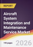Aircraft System Integration and Maintenance Service Market Report: Trends, Forecast and Competitive Analysis to 2035- Product Image