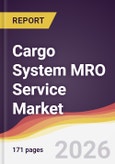 Cargo System MRO Service Market Report: Trends, Forecast and Competitive Analysis to 2035- Product Image