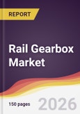 Rail Gearbox Market Report: Trends, Forecast and Competitive Analysis to 2035- Product Image