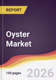 Oyster Market Report: Trends, Forecast and Competitive Analysis to 2035- Product Image