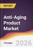 Anti-Aging Product Market Report: Trends, Forecast and Competitive Analysis to 2035- Product Image
