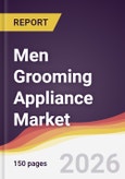 Men Grooming Appliance Market Report: Trends, Forecast and Competitive Analysis to 2035- Product Image