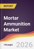Mortar Ammunition Market Report: Trends, Forecast and Competitive Analysis to 2035- Product Image