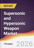 Supersonic and Hypersonic Weapon Market Report: Trends, Forecast and Competitive Analysis to 2035- Product Image