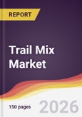 Trail Mix Market Report: Trends, Forecast and Competitive Analysis to 2035- Product Image