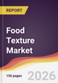 Food Texture Market Report: Trends, Forecast and Competitive Analysis to 2035- Product Image