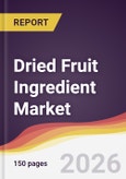Dried Fruit Ingredient Market Report: Trends, Forecast and Competitive Analysis to 2035- Product Image
