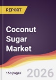 Coconut Sugar Market Report: Trends, Forecast and Competitive Analysis to 2035- Product Image