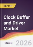 Clock Buffer and Driver Market Report: Trends, Forecast and Competitive Analysis to 2035- Product Image
