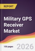 Military GPS Receiver Market Report: Trends, Forecast and Competitive Analysis to 2035- Product Image