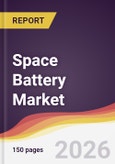 Space Battery Market Report: Trends, Forecast and Competitive Analysis to 2035- Product Image
