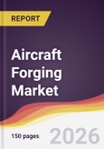 Aircraft Forging Market Report: Trends, Forecast and Competitive Analysis to 2035- Product Image