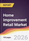 Home Improvement Retail Market Report: Trends, Forecast and Competitive Analysis to 2035- Product Image