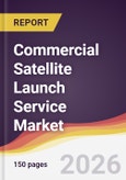 Commercial Satellite Launch Service Market Report: Trends, Forecast and Competitive Analysis to 2035- Product Image