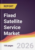 Fixed Satellite Service Market Report: Trends, Forecast and Competitive Analysis to 2035- Product Image