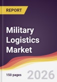 Military Logistics Market Report: Trends, Forecast and Competitive Analysis to 2035- Product Image