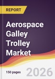 Aerospace Galley Trolley Market Report: Trends, Forecast and Competitive Analysis to 2035- Product Image