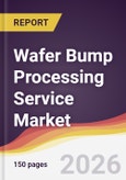 Wafer Bump Processing Service Market Report: Trends, Forecast and Competitive Analysis to 2035- Product Image